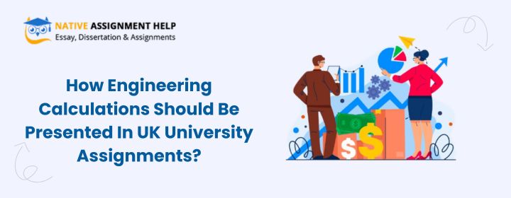 How Engineering Calculations Should Be Presented In UK University Assignments